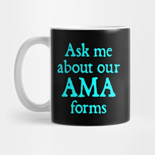 Ask Me About Our Ama Forms Mug